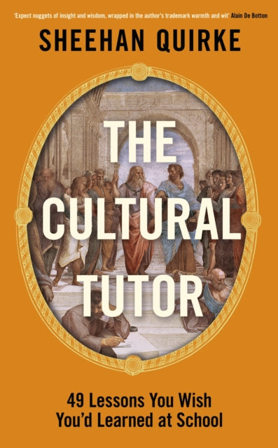 The Cultural Tutor : Forty-Nine Lessons You Wish You’d Learned at School-9780241742853