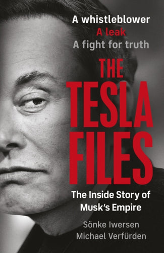 The Tesla Files : A whistleblower, a leak, a fight for truth: The Inside Story of Musk's Empire-9780241797747