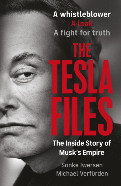 The Tesla Files : A whistleblower, a leak, a fight for truth: The Inside Story of Musk's Empire-9780241797747