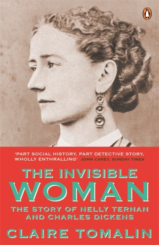 The Invisible Woman : The Story of Nelly Ternan and Charles Dickens-9780241963258