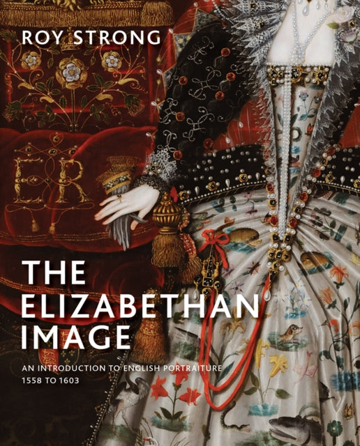 The Elizabethan Image : An Introduction to English Portraiture, 1558-1603-9780300244298