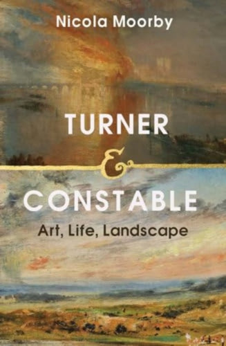 Turner and Constable : Art, Life, Landscape-9780300266481