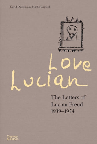 Love Lucian: The Letters of Lucian Freud 1939-1954 - A Times Best Art Book of 2022-9780500024850