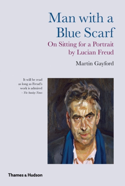Man With a Blue Scarf : On Sitting for a Portrait by Lucian Freud-9780500289716