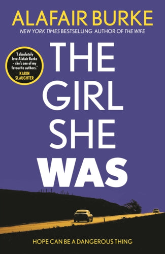The Girl She Was : 'I absolutely love Alafair Burke - she's one of my favourite authors.' Karin Slaughter-9780571345595