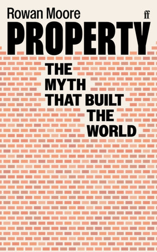 Property : The myth that built the world-9780571350094