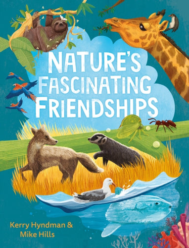Nature's Fascinating Friendships : Survival of the friendliest – how plants and animals work together-9780571372591