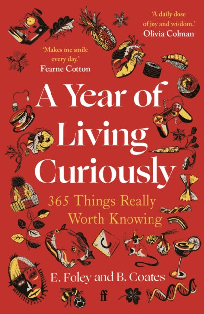 A Year of Living Curiously : 365 Things Really Worth Knowing – 'A daily dose of joy and wisdom.' Olivia Colman-9780571384495