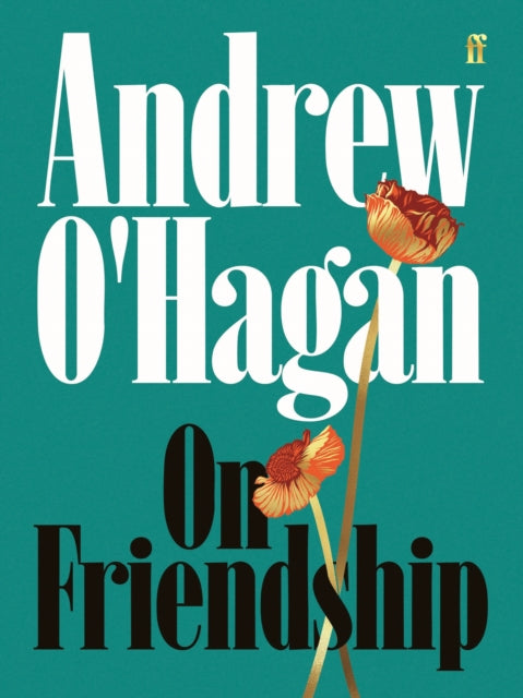 On Friendship : From the author of the Sunday Times bestseller Caledonian Road-9780571397471