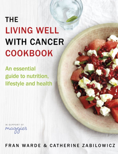 The Living Well With Cancer Cookbook : An Essential Guide to Nutrition, Lifestyle and Health-9780593075753