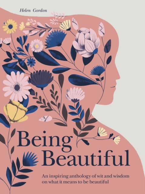 Being Beautiful : An inspiring anthology of wit and wisdom on what it means to be beautiful-9780711239173