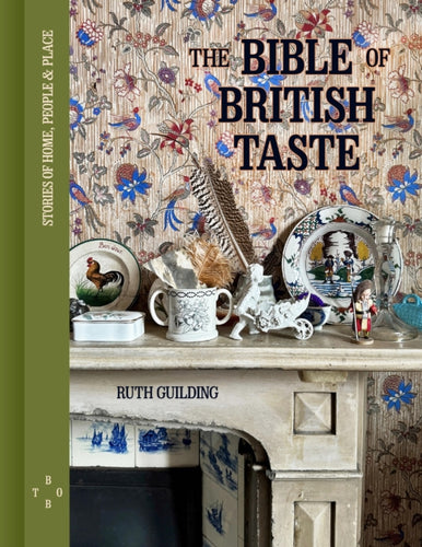 The Bible of British Taste : Stories of Home, People and Place-9780711294011