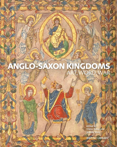 Anglo-Saxon Kingdoms : Art, Word, War-9780712352079