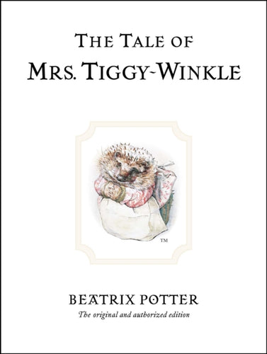 The Tale of Mrs. Tiggy-Winkle : The original and authorized edition-9780723247753