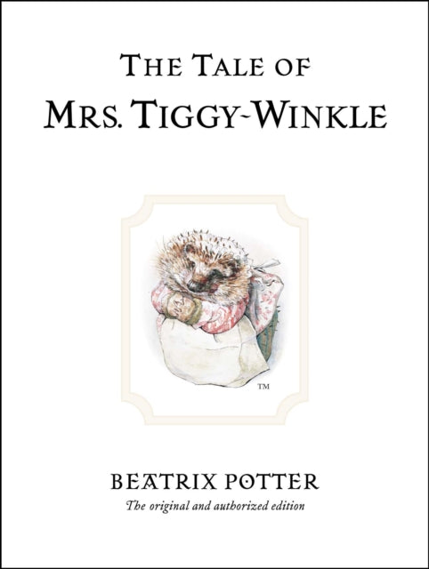 The Tale of Mrs. Tiggy-Winkle : The original and authorized edition-9780723247753