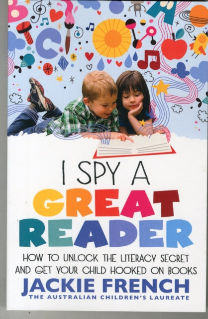 I Spy a Great Reader: How to Unlock the Literary Secret and Get Your Child Hooked on Books-9780732299521