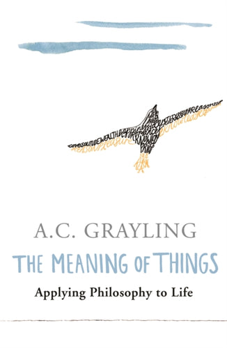 The Meaning of Things : Applying Philosophy to life-9780753813591