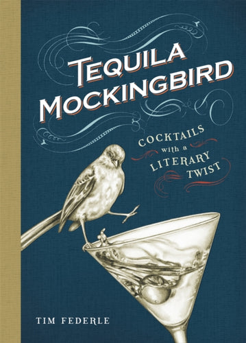 Tequila Mockingbird : Cocktails With a Literary Twist-9780762448654