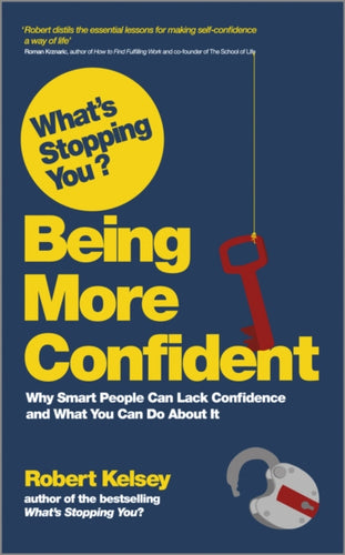 What's Stopping You? Being More Confident : Why Smart People Can Lack Confidence and What You Can Do About It-9780857083098