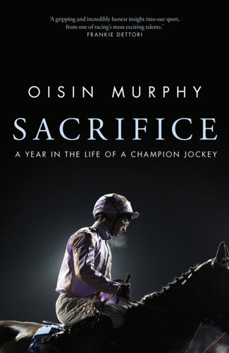 Sacrifice : A Year in the Life of a Champion Jockey-9780857507587
