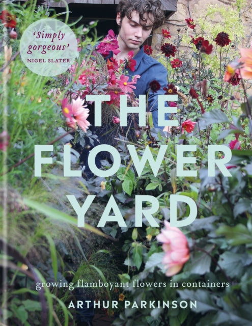 The Flower Yard : Growing Flamboyant Flowers in Containers  - THE SUNDAY TIMES BESTSELLER-9780857839176