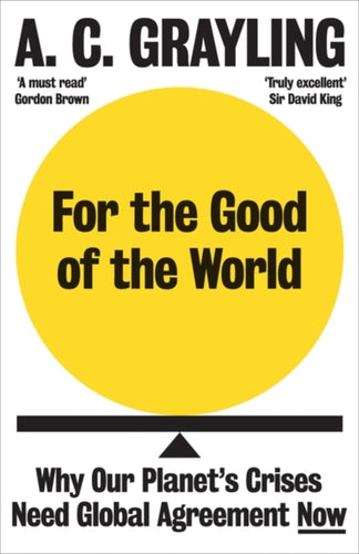 For the Good of the World : Why Our Planet's Crises Need Global Agreement Now-9780861545155