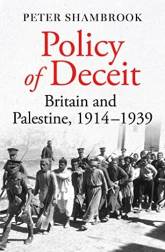 Policy of Deceit : Britain and Palestine, 1914-1939-9780861549498