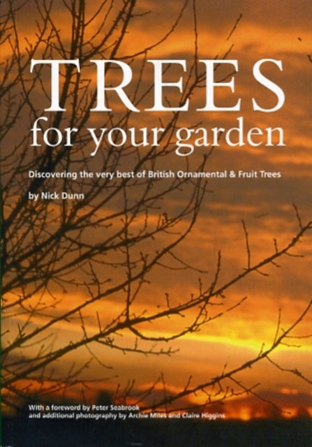 Trees for Your Garden : Discovering the Very Best of British Ornamental and Fruit Trees-9780904853087