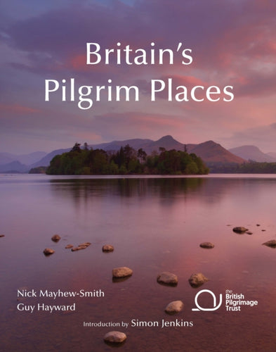 Britain's Pilgrim Places : The First Complete Guide to Every Spiritual Treasure-9780954476786