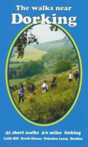 The Walks near Dorking : Leith Hill  North Downs  Polesden Lacey  Denbies-9780956060495