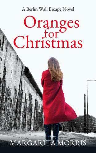 Oranges for Christmas : A Berlin Wall Escape Novel-9780992748968