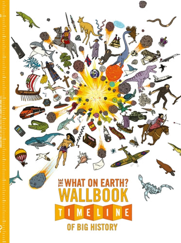The What on Earth? Wallbook Timeline of Big History : The Incredible Story of Planet Earth from the Big Bang to the Present Day-9780993019951