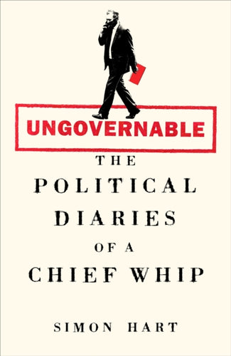 Ungovernable : The Political Diaries of a Chief Whip-9781035068791