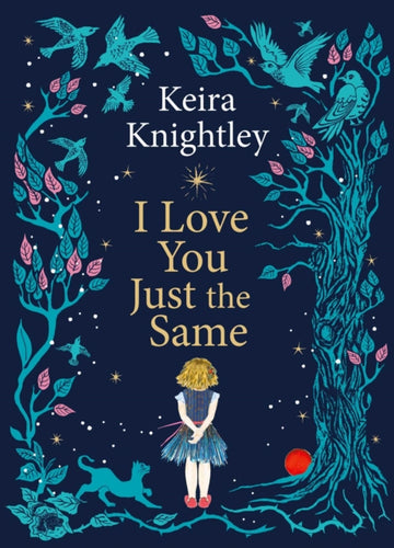 I Love You Just the Same : A spellbinding illustrated gift book for ages 3–7 by Keira Knightley-9781398531741