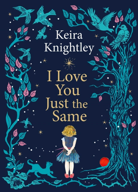 I Love You Just the Same : A spellbinding illustrated gift book for ages 3–7 by Keira Knightley-9781398531741