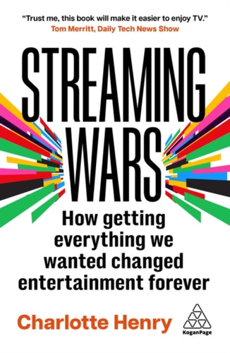 Streaming Wars : How Getting Everything We Wanted Changed Entertainment Forever-9781398622548