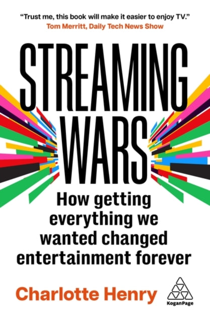 Streaming Wars : How Getting Everything We Wanted Changed Entertainment Forever-9781398622548