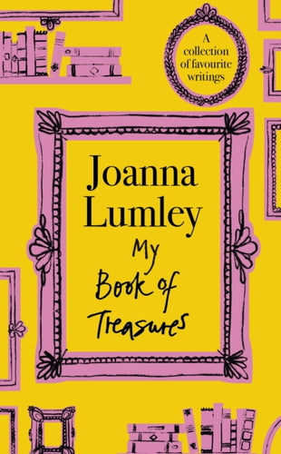 My Book of Treasures : National Treasure Dame Joanna Lumley's collection of favourite writings-9781399741613