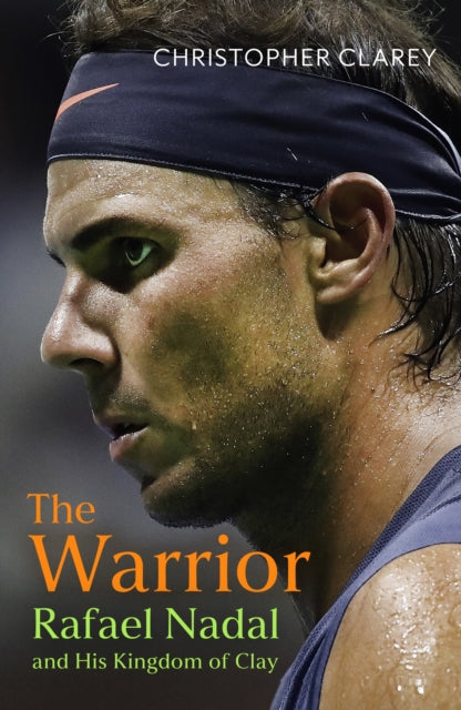 The Warrior : Rafael Nadal and His Kingdom of Clay-9781399811507