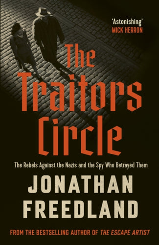 The Traitors Circle : The Rebels Against the Nazis and the Spy Who Betrayed Them-9781399813679
