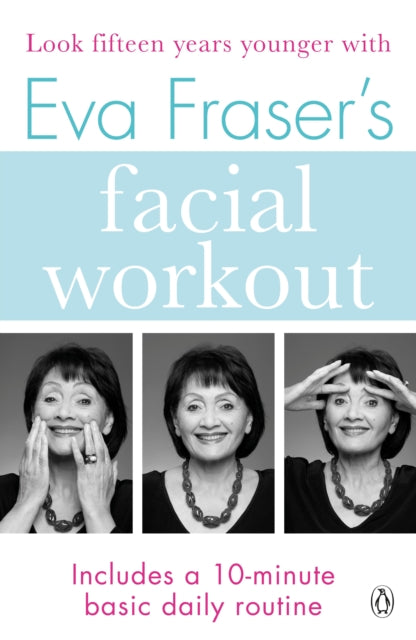 Eva Fraser's Facial Workout : Look Fifteen Years Younger with this Easy Daily Routine-9781405933087