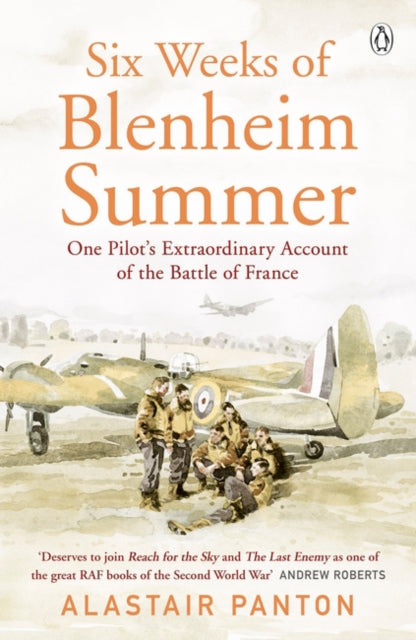 Six Weeks of Blenheim Summer : One Pilot’s Extraordinary Account of the Battle of France-9781405936743