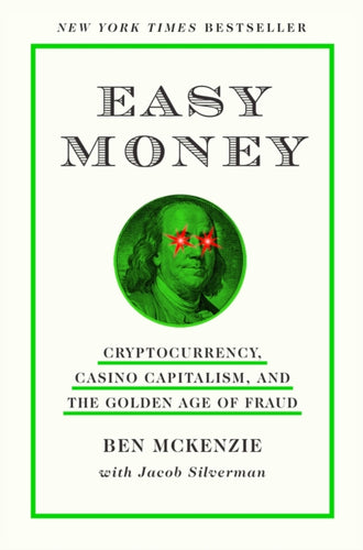 Easy Money : Cryptocurrency, Casino Capitalism, and the Golden Age of Fraud-9781419766398