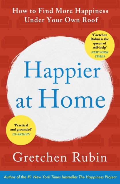 Happier at Home : Kiss More, Jump More, Abandon a Project, Read Samuel Johnson, and My Other Experiments in the Practice of Everyday Life-9781444757781