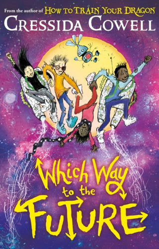 Which Way To The Future : The out-of-this-world new series from the author of HOW TO TRAIN YOUR DRAGON-9781444979428