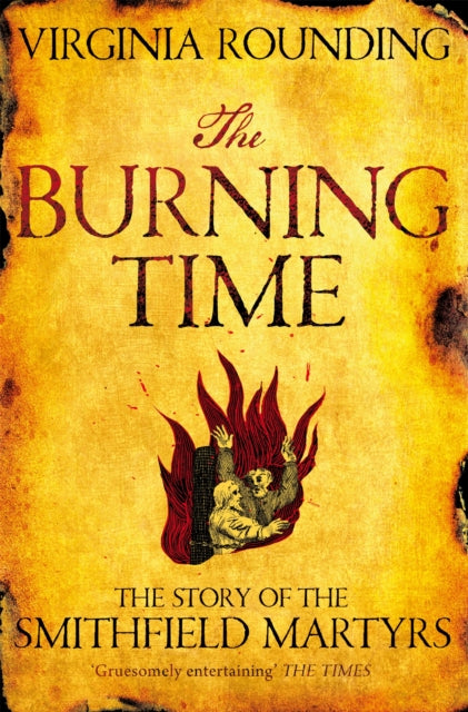 The Burning Time : The Story of the Smithfield Martyrs-9781447241089