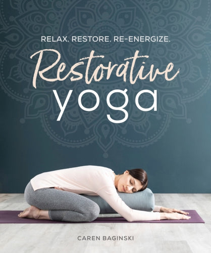 Restorative Yoga : Relax. Restore. Re-energize.-9781465492630