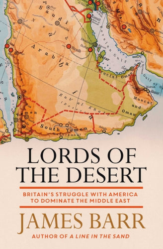 Lords of the Desert : Britain's Struggle with America to Dominate the Middle East-9781471139802
