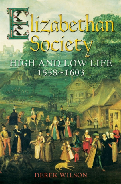 Elizabethan Society : High and Low Life, 1558–1603-9781472102331