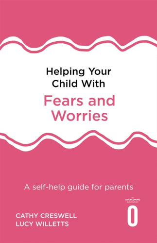 Helping Your Child with Fears and Worries 2nd Edition : A self-help guide for parents-9781472138613